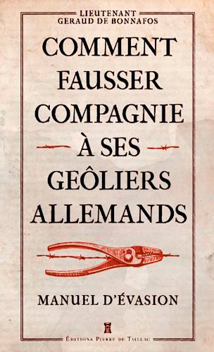 Comment fausser compagnie à ses geôliers allemands: manuel d'évasion