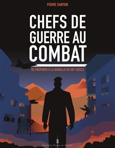 Chefs de guerre au combat: se préparer à la bataille au XXIe siècle