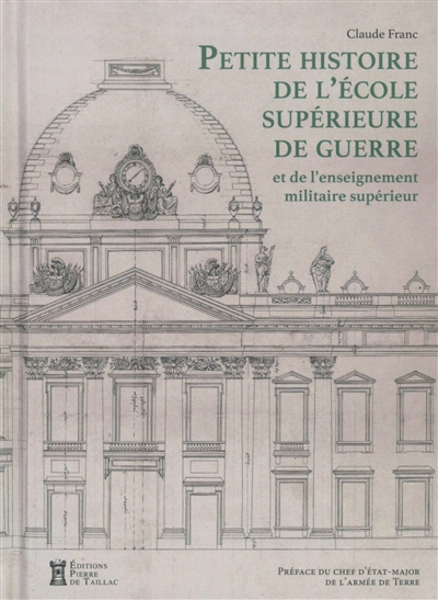 Petite Histoire de l'École supérieure de guerre - et de l'enseignement militaire supérieur Terre