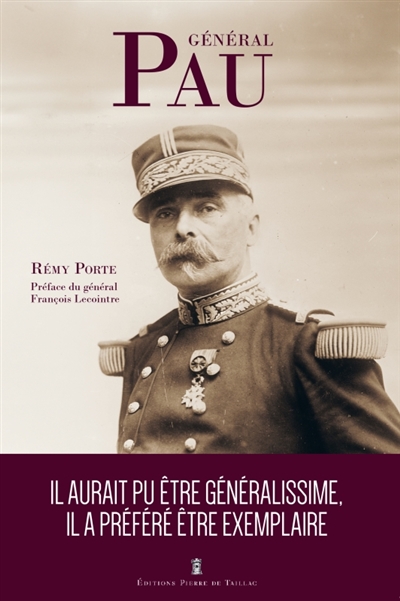 Général Pau: il aurait pu être généralissime, il a préféré être exemplaire