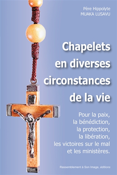 Chapelets en diverses circonstances de la vie: pour la paix, la bénédiction, la protection, la libération, les victoires sur le mal et les ministères