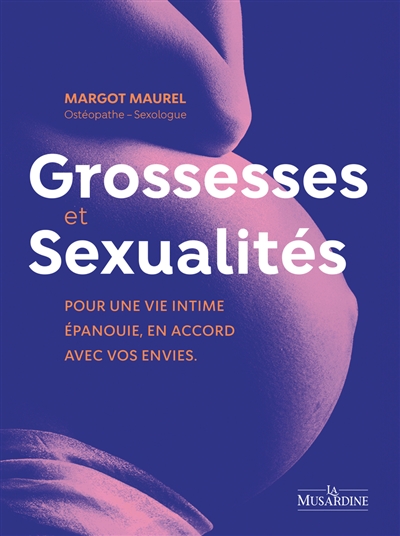 Grossesses & sexualités: pour une vie intime épanouie, en accord avec vos envies