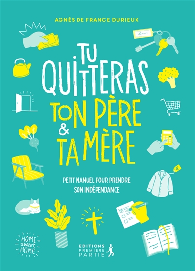 Tu quitteras ton père et ta mère - Petit manuel pour prendre son indépendance