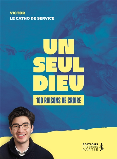 Un seul Dieu: 100 raisons de croire
