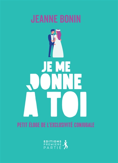 Je me donne à toi! - Petit éloge de l'exclusivité conjugale