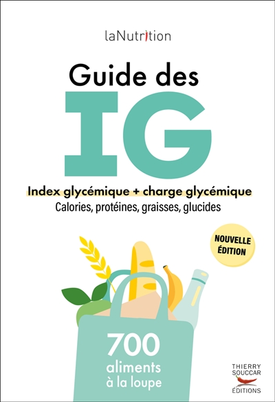 Guide des IG: index glycémiques + charge glycémique, calories, protéines, graisses, glucides: 700 aliments à la loupe