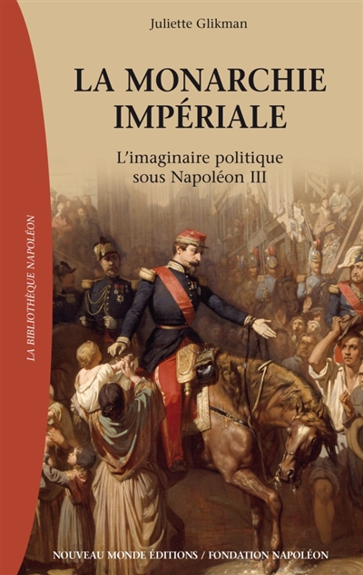 La monarchie impériale: l'imaginaire politique sous Napoléon III