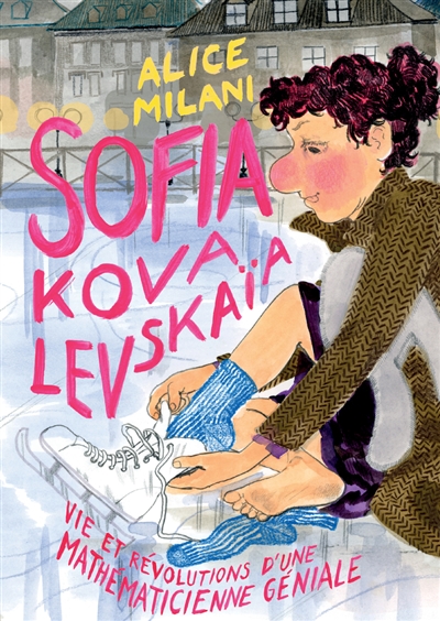 Sofia Kovalevskaïa: vie et révolutions d'une mathématicienne géniale