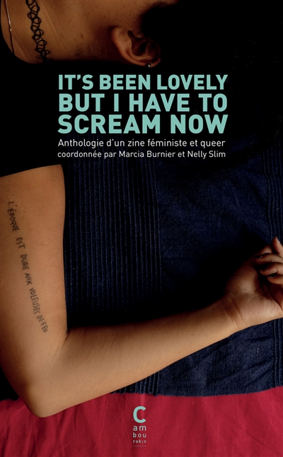 It's been lovely but I have to scream now: anthologie d'un zine féministe et queer