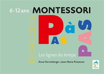 Montessori pas à pas: les lignes du temps: 6-12 ans