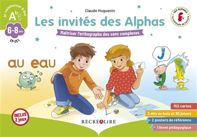 Les invités des alphas: maîtriser l'orthographe des sons complexes: 6-8 ans, CP, CE1