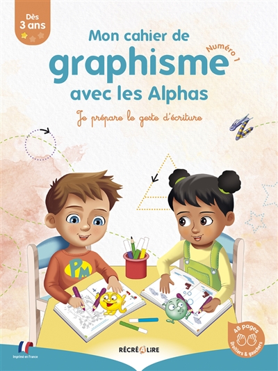 Les Alphas. Mon cahier de graphisme avec les Alphas: je prépare le geste d'écriture. Vol. 1