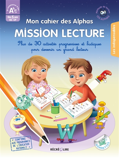 La méthode Les Alphas. Mon cahier des Alphas mission lecture: plus de 30 activités progressives et ludiques pour devenir un grand lecteur: dès 5 ans, GS, CP