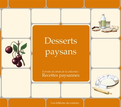 Desserts paysans: extraits du fonds de la collection Recettes paysannes