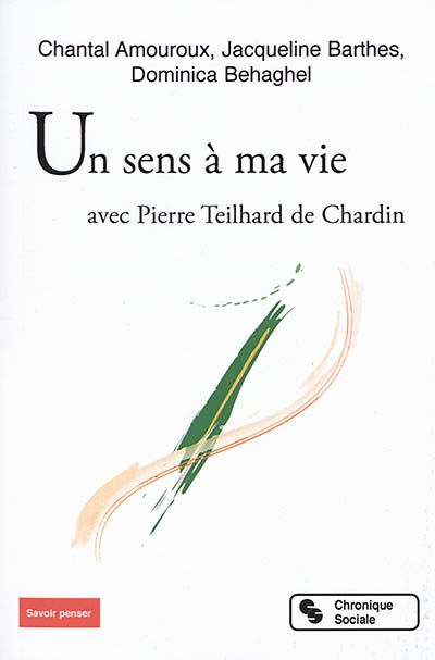 Un sens à ma vie: avec Pierre Teilhard de Chardin