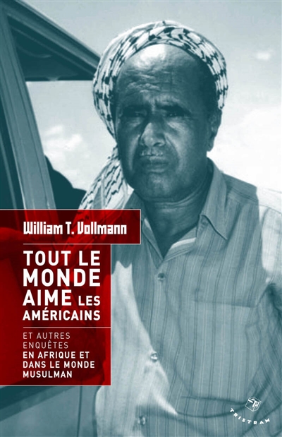 Tout le monde aime les Américains: et autres enquêtes en Afrique et dans le monde musulman