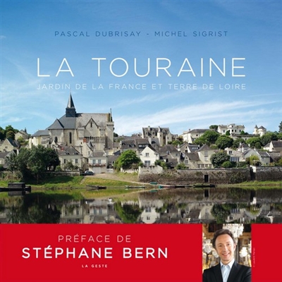 La Touraine: jardin de la France et terre de Loire