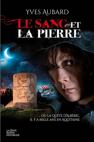 Le sang et la pierre - ou la quête d'Albéric, il y a mille ans en Aquitaine