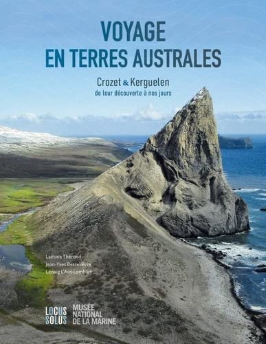 Voyage en terres Australes: Crozet & Kerguelen, de leur découverte à nos jours