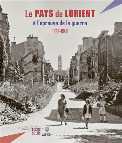 Le Pays de Lorient à l'épreuve de la guerre: 1939-1949