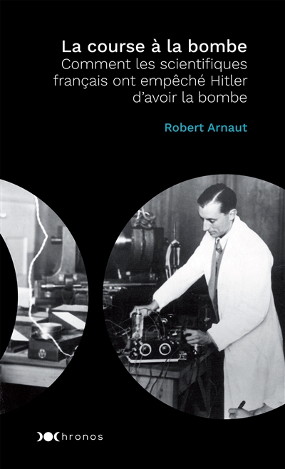 La course à la bombe - Comment les scientifiques français ont empêché Hitler d'avoir la bombe