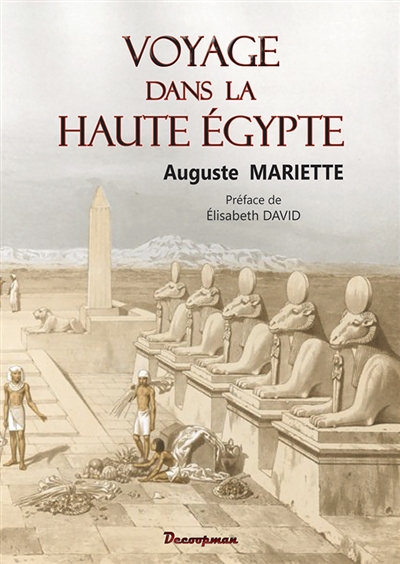 Voyage dans la Haute-Egypte: explication de quatre-vingt-trois vues photographiques d'après les monuments antiques compris entre Le Caire et la première cataracte