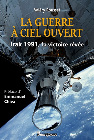 La guerre à ciel ouvert: Irak 1991, la victoire rêvée