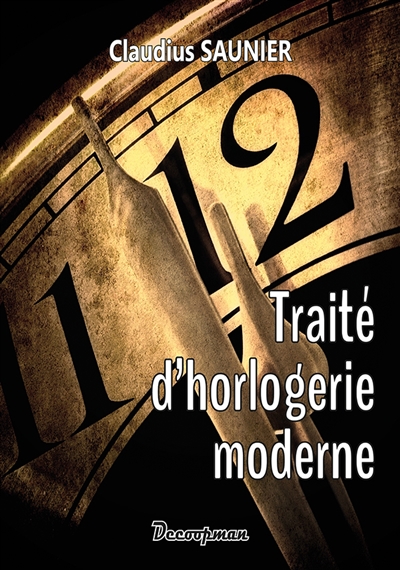 Traité d'horlogerie moderne: théorique et pratique