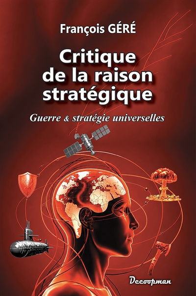 Critique de la raison stratégique: guerre et stratégie universelles