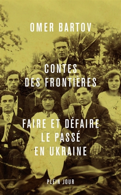 Contes des frontières: faire et défaire le passé en Ukraine
