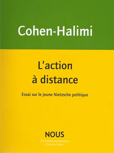 L'action à distance: essai sur le jeune Nietzsche politique
