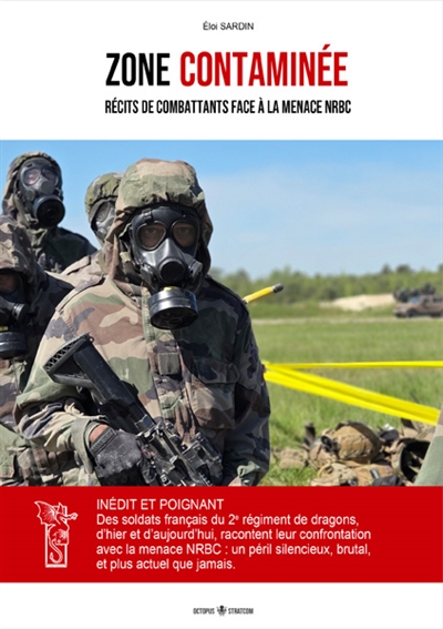 Zone contaminée: récits de combattants face à la menace NRBC
