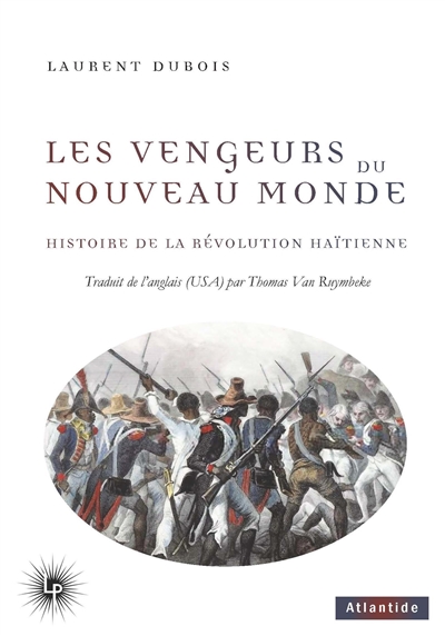 Les vengeurs du Nouveau Monde: histoire de la révolution haïtienne (1791-1804)