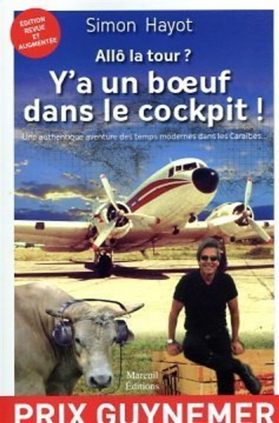 Allô la tour?: y'a un boeuf dans le cockpit!: une authentique aventure des temps modernes dans les Caraïbes...