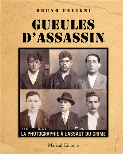 Gueules d'assassin: la photographie à l'assaut du crime