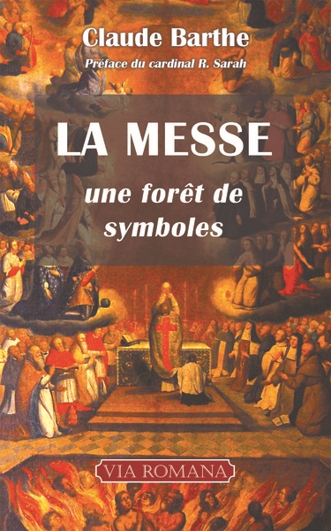 La messe: une forêt de symboles: commentaire allégorique ou mystique de la messe romaine traditionnelle avec indications historiques et rituelles