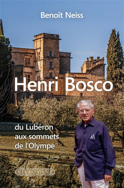 Henri Bosco: à la découverte d'un romancier trop méconnu: du Lubéron aux sommets de l'Olympe