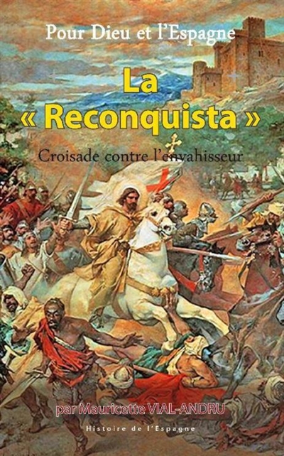 Pour Dieu et l'Espagne. Vol. 1. La Reconquista: croisade contre l'envahisseur