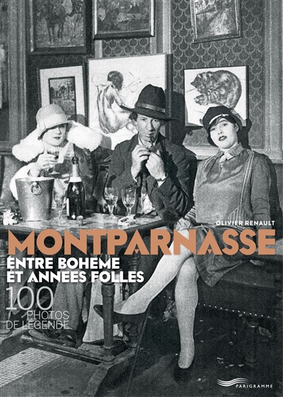 Montparnasse, entre bohème et années folles: 100 photos de légende