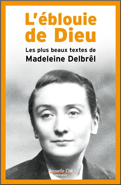 L'éblouie de Dieu - Les plus beaux textes de Madeleine Delbrêl