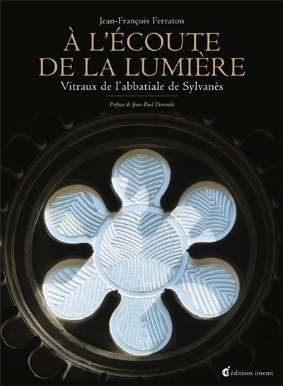 A l'écoute de la lumière: vitraux de l'abbatiale de Sylvanès