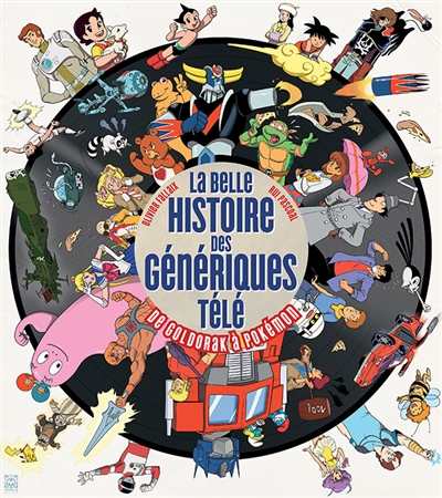 La belle histoire des génériques télé: de Goldorak à Pokémon