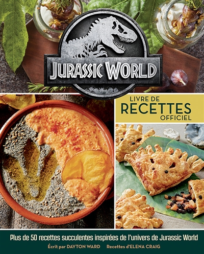 Jurassic World: livre de recettes officiel: plus de 50 recettes succulentes tout droit venues d'Isla Nubar