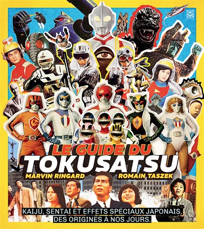 Le guide du tokusatsu: kaiju, sentai et effets spéciaux japonais: des origines à nos jours