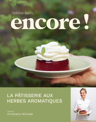 Encore! - La pâtisserie aux herbes aromatiques d'Ophélie Barès