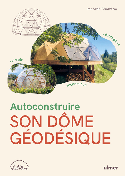 Autoconstruire son dôme géodésique: simple, économique, écologique