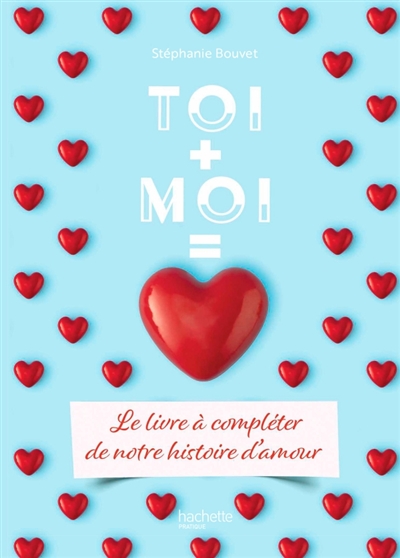 Toi + moi = amour: le livre à compléter de notre histoire d'amour