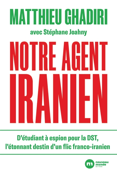 Notre agent iranien: d'étudiant à espion pour la DST, l'étonnant destin d'un flic franco-iranien