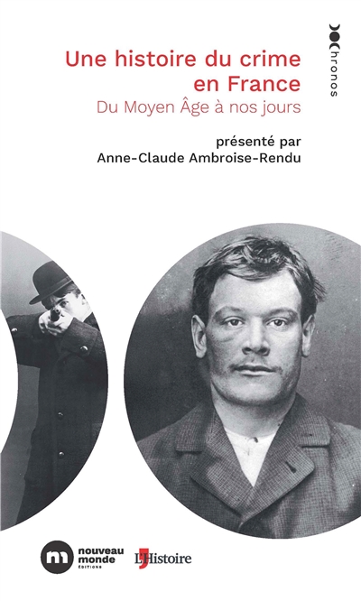 Une histoire du crime en France: du Moyen Age à nos jours