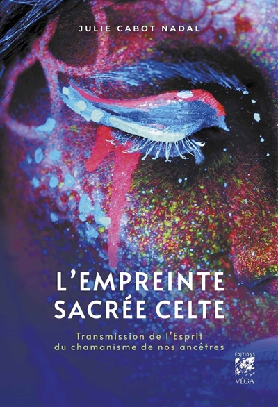 L'empreinte sacrée celte: transmission de l'esprit du chamanisme de nos ancêtres